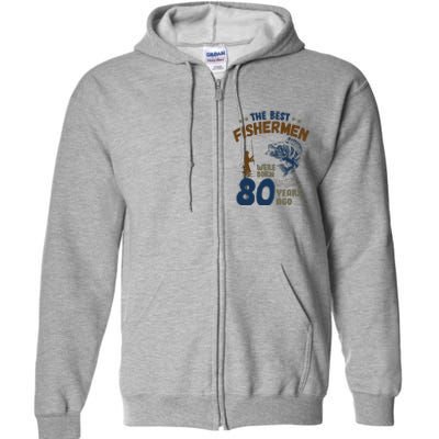 80 Year Old Fishing Fishermen Gifts For Birthday Gift Full Zip Hoodie