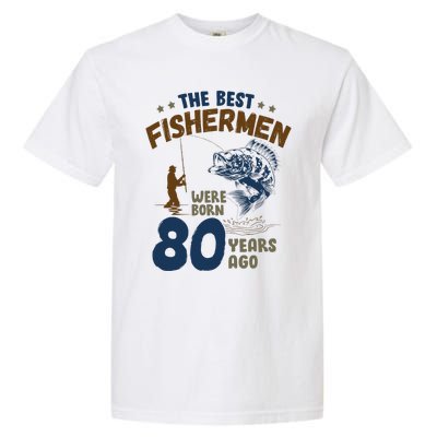 80 Year Old Fishing Fishermen Gifts For Birthday Gift Garment-Dyed Heavyweight T-Shirt