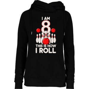 8 Year Old Bowling Party 8th Birthday Is How I Roll Womens Funnel Neck Pullover Hood