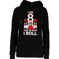 8 Year Old Bowling Party 8th Birthday Is How I Roll Womens Funnel Neck Pullover Hood