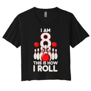 8 Year Old Bowling Party 8th Birthday Is How I Roll Women's Crop Top Tee