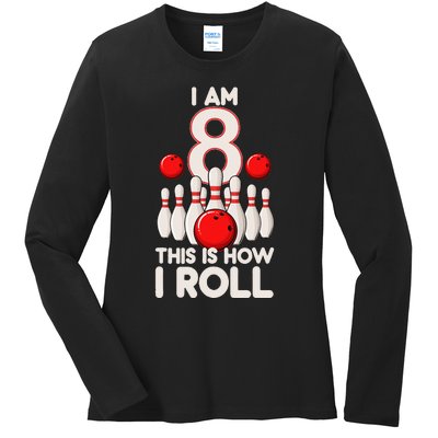 8 Year Old Bowling Party 8th Birthday Is How I Roll Ladies Long Sleeve Shirt