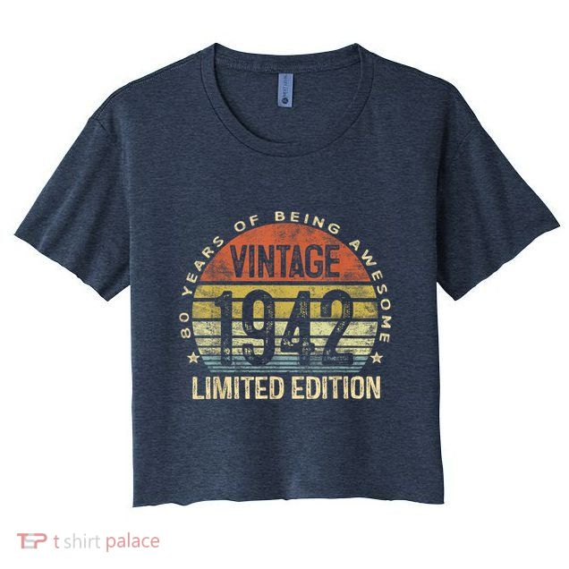 80 Year Old Vintage 1942 Limited Edition 80th Birthday Crop Top