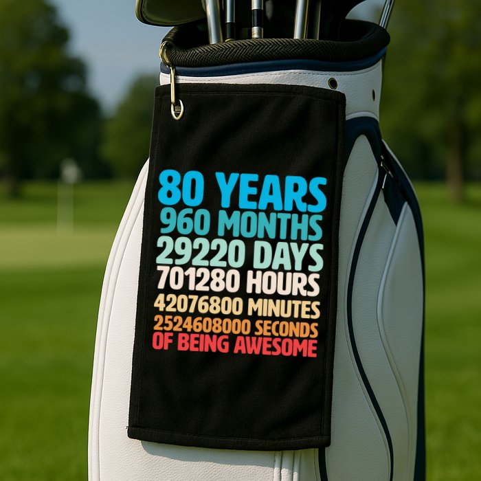 80 Years Of Being Awesome 80th Birthday Time Breakdown Golf Towel