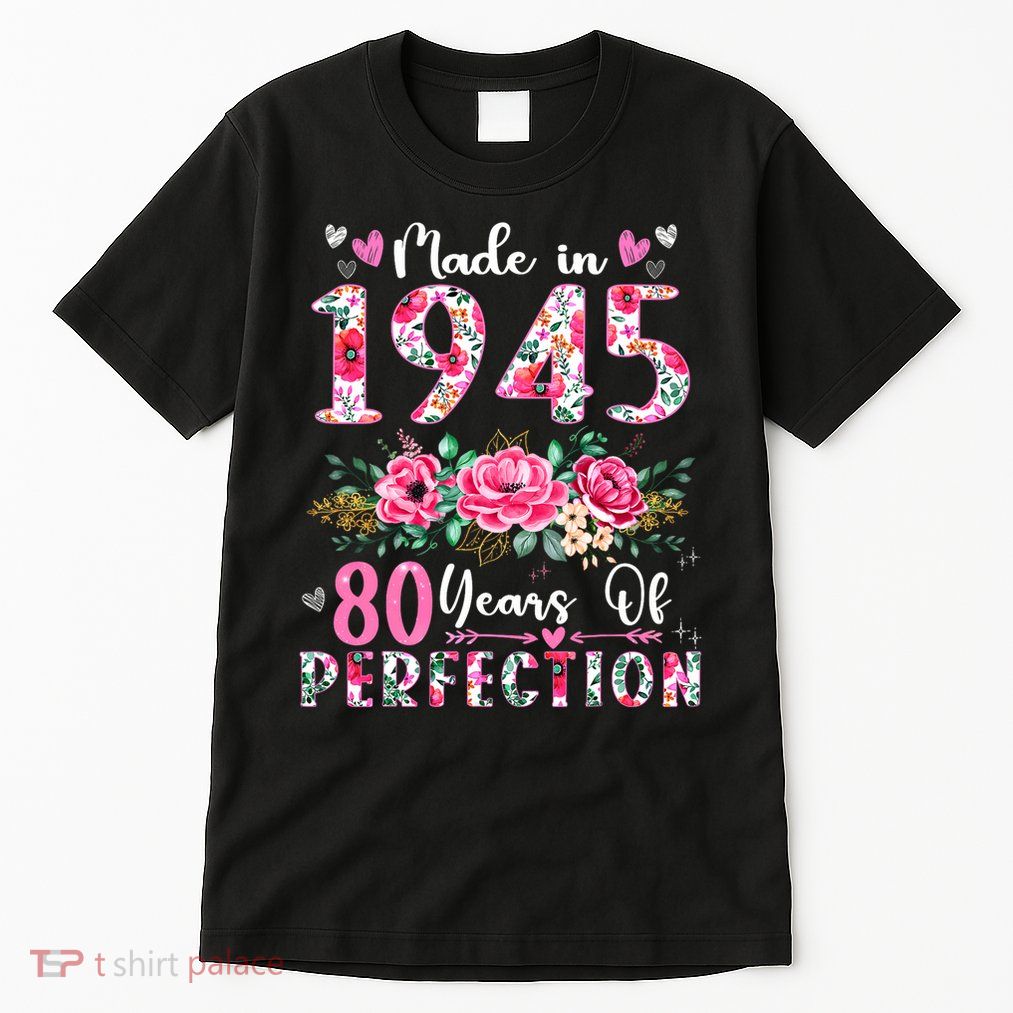 80 Year Old Made In 1945 Floral 80th Birthday Women Tall T-Shirt