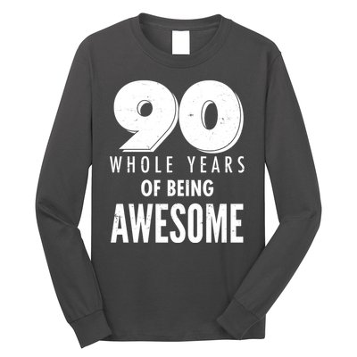 90 Whole Years of Being Awesome Birthday Long Sleeve Shirt
