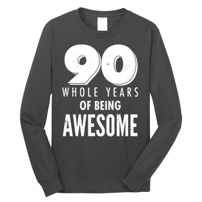 90 Whole Years of Being Awesome Birthday Long Sleeve Shirt