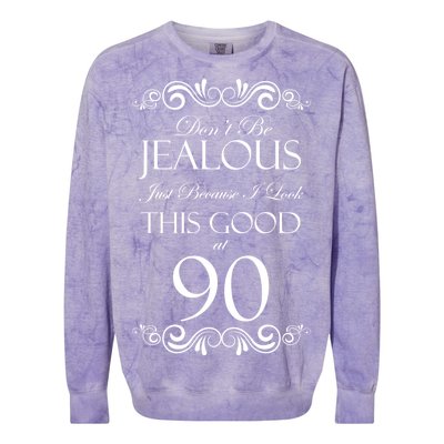 90th Birthday: Don't Be Jealous Just Because I Look This Good At 90 Colorblast Crewneck Sweatshirt