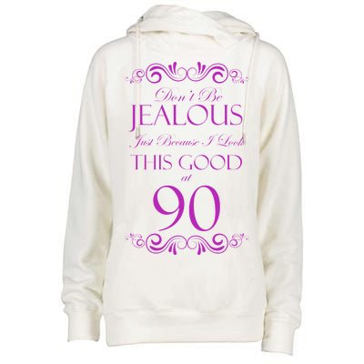 90th Birthday: Don't Be Jealous Just Because I Look This Good At 90 Womens Funnel Neck Pullover Hood