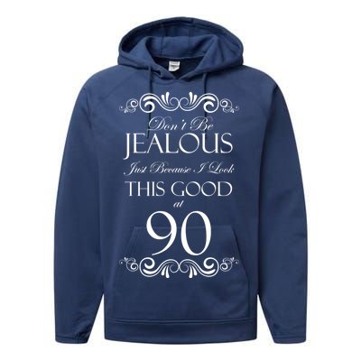 90th Birthday: Don't Be Jealous Just Because I Look This Good At 90 Performance Fleece Hoodie