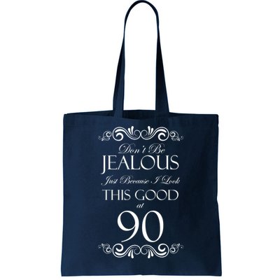 90th Birthday: Don't Be Jealous Just Because I Look This Good At 90 Tote Bag