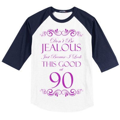 90th Birthday: Don't Be Jealous Just Because I Look This Good At 90 Baseball Sleeve Shirt