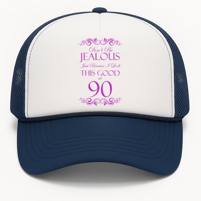 90th Birthday: Don't Be Jealous Just Because I Look This Good At 90 Trucker Hat