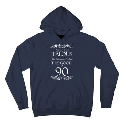 90th Birthday: Don't Be Jealous Just Because I Look This Good At 90 Tall Hoodie