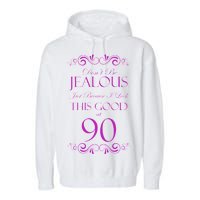 90th Birthday: Don't Be Jealous Just Because I Look This Good At 90 Garment-Dyed Fleece Hoodie