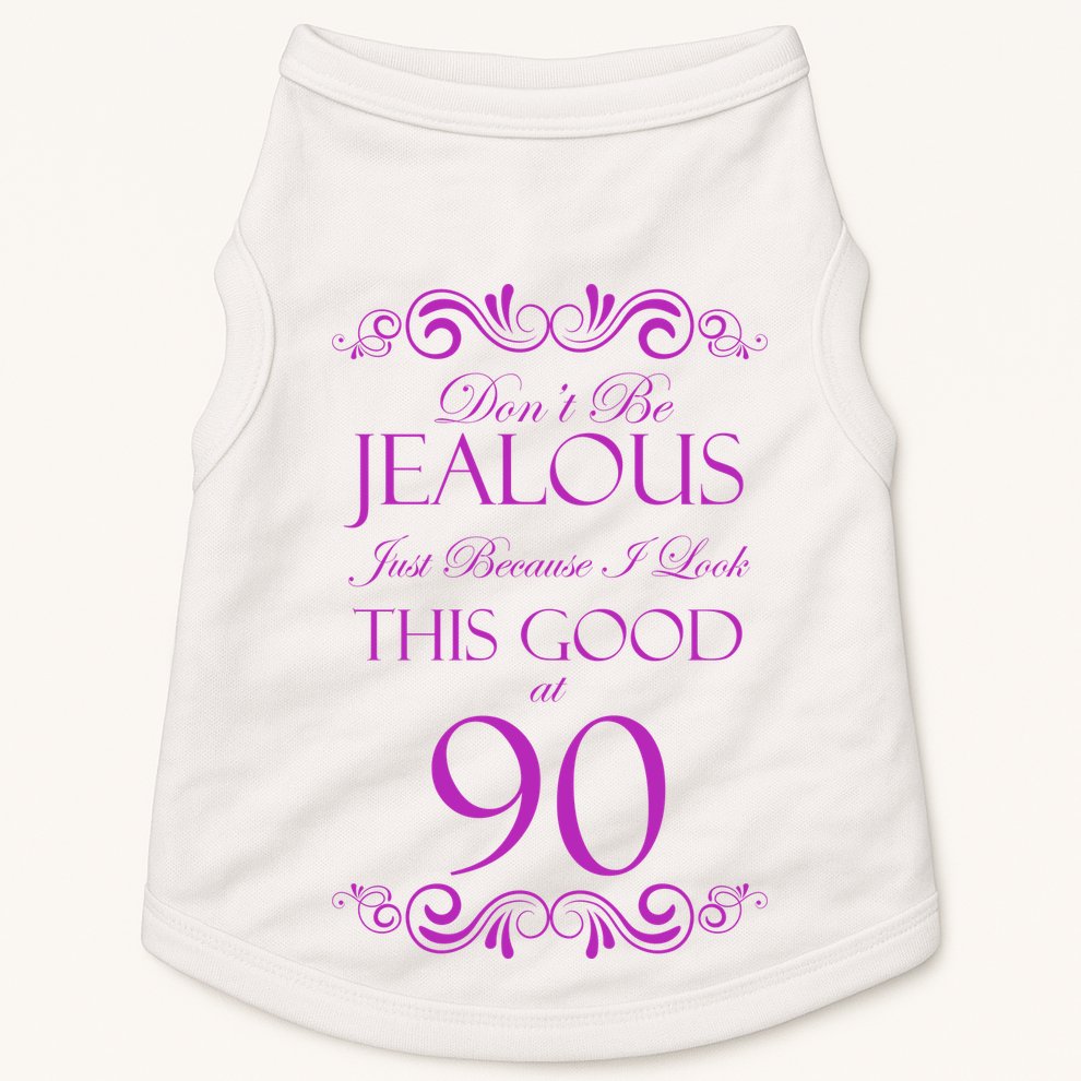 90th Birthday: Don't Be Jealous Just Because I Look This Good At 90 Doggie Tank
