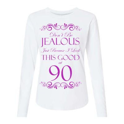 90th Birthday: Don't Be Jealous Just Because I Look This Good At 90 Womens Cotton Relaxed Long Sleeve T-Shirt