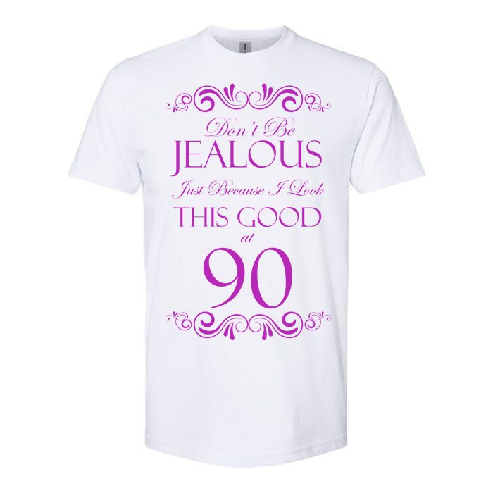 90th Birthday: Don't Be Jealous Just Because I Look This Good At 90 Softstyle CVC T-Shirt