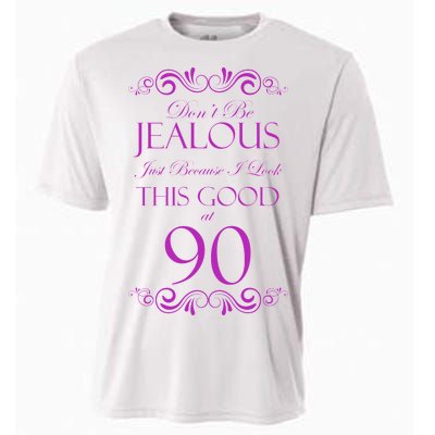 90th Birthday: Don't Be Jealous Just Because I Look This Good At 90 Cooling Performance Crew T-Shirt