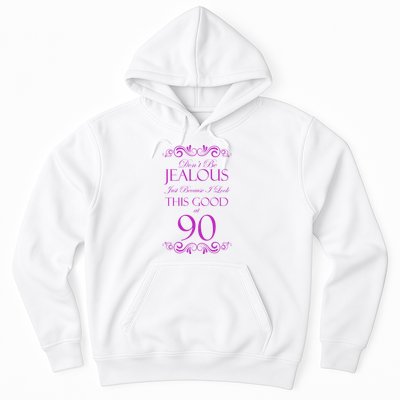 90th Birthday: Don't Be Jealous Just Because I Look This Good At 90 Hoodie