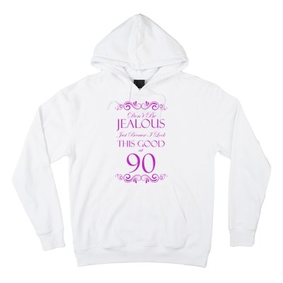 90th Birthday: Don't Be Jealous Just Because I Look This Good At 90 Hoodie