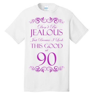 90th Birthday: Don't Be Jealous Just Because I Look This Good At 90 Tall T-Shirt