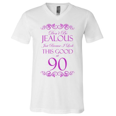 90th Birthday: Don't Be Jealous Just Because I Look This Good At 90 V-Neck T-Shirt