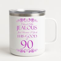 90th Birthday: Don't Be Jealous Just Because I Look This Good At 90 12 oz Stainless Steel Tumbler Cup