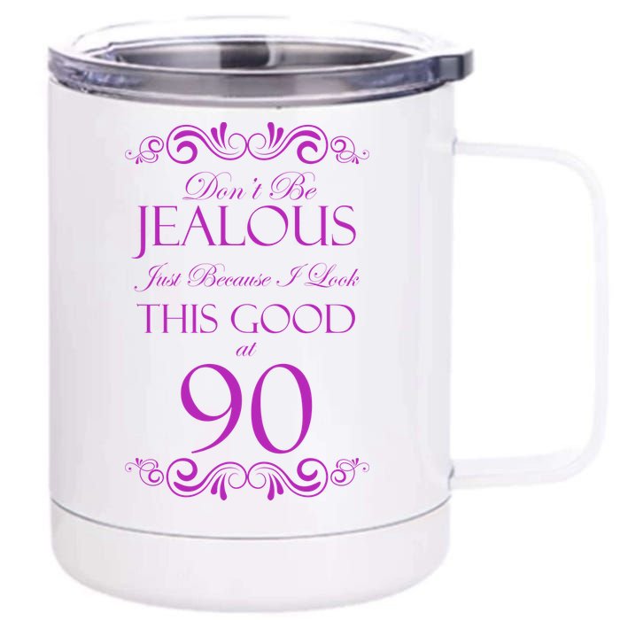 90th Birthday: Don't Be Jealous Just Because I Look This Good At 90 12 oz Stainless Steel Tumbler Cup