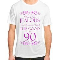 90th Birthday: Don't Be Jealous Just Because I Look This Good At 90 Adult ChromaSoft Performance T-Shirt