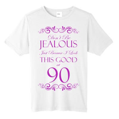 90th Birthday: Don't Be Jealous Just Because I Look This Good At 90 Tall Fusion ChromaSoft Performance T-Shirt