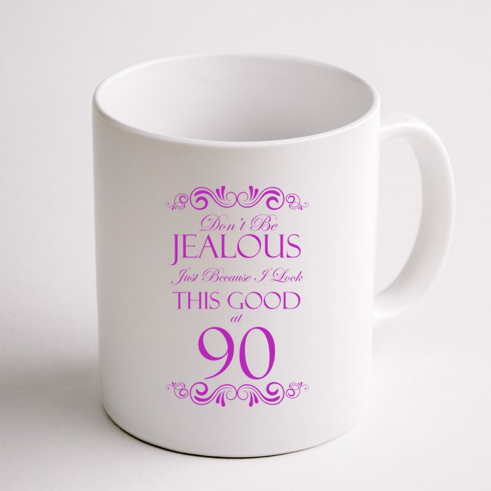 90th Birthday: Don't Be Jealous Just Because I Look This Good At 90 Coffee Mug