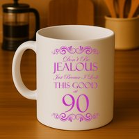 90th Birthday: Don't Be Jealous Just Because I Look This Good At 90 Mug