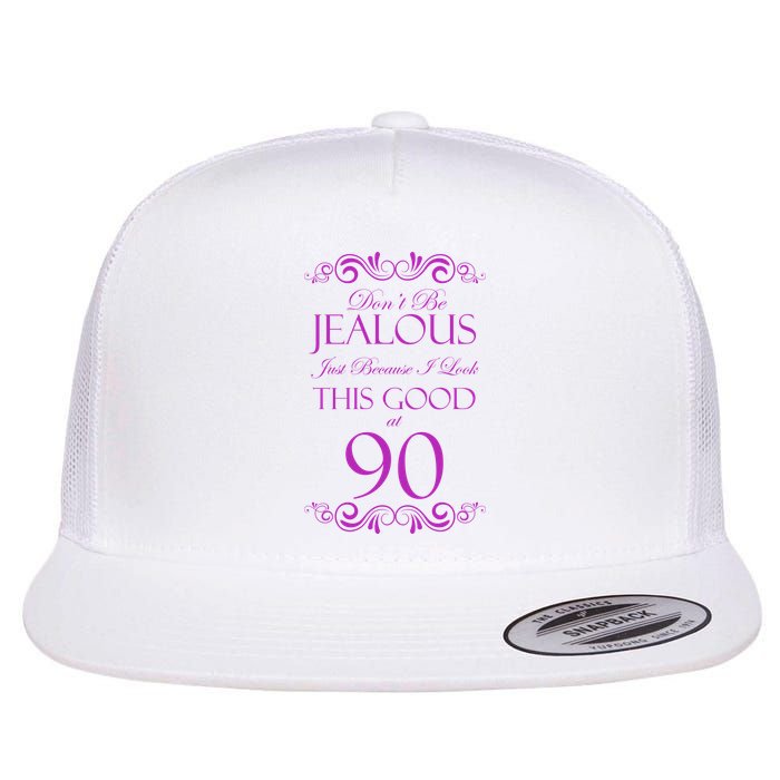 90th Birthday: Don't Be Jealous Just Because I Look This Good At 90 Flatbill Hat