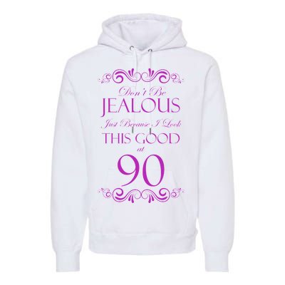 90th Birthday: Don't Be Jealous Just Because I Look This Good At 90 Premium Hoodie