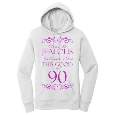 90th Birthday: Don't Be Jealous Just Because I Look This Good At 90 Women's Pullover Hoodie