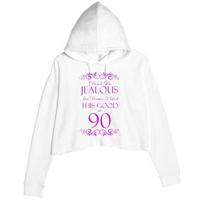 90th Birthday: Don't Be Jealous Just Because I Look This Good At 90 Crop Fleece Hoodie