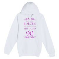 90th Birthday: Don't Be Jealous Just Because I Look This Good At 90 Premium Pullover Hoodie