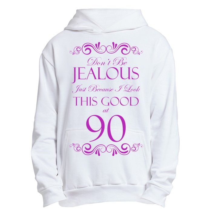 90th Birthday: Don't Be Jealous Just Because I Look This Good At 90 Urban Pullover Hoodie