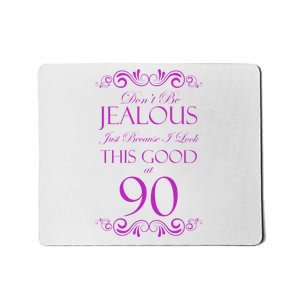 90th Birthday: Don't Be Jealous Just Because I Look This Good At 90 Mousepad