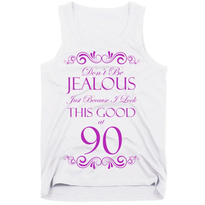 90th Birthday: Don't Be Jealous Just Because I Look This Good At 90 Tank Top