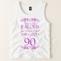 90th Birthday: Don't Be Jealous Just Because I Look This Good At 90 Tank Top