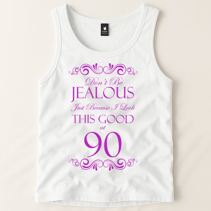90th Birthday: Don't Be Jealous Just Because I Look This Good At 90 Tank Top