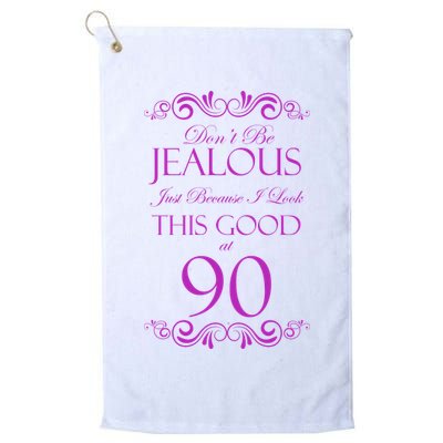 90th Birthday: Don't Be Jealous Just Because I Look This Good At 90 Golf Towel
