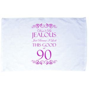 90th Birthday: Don't Be Jealous Just Because I Look This Good At 90 Microfiber Hand Towel