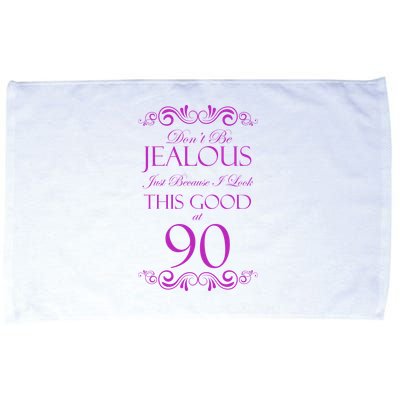 90th Birthday: Don't Be Jealous Just Because I Look This Good At 90 Microfiber Hand Towel