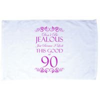 90th Birthday: Don't Be Jealous Just Because I Look This Good At 90 Microfiber Hand Towel