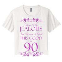 90th Birthday: Don't Be Jealous Just Because I Look This Good At 90 Women's Crop Top Tee