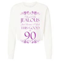 90th Birthday: Don't Be Jealous Just Because I Look This Good At 90 Cropped Pullover Crew