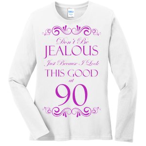 90th Birthday: Don't Be Jealous Just Because I Look This Good At 90 Ladies Long Sleeve Shirt